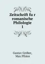 Zeitschrift fur romanische Philologie. 1 - Gustav Gröber