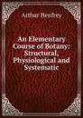 An Elementary Course of Botany: Structural, Physiological and Systematic - Arthur Henfrey