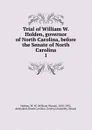 Trial of William W. Holden, governor of North Carolina, before the Senate of North Carolina. 1 - William Woods Holden
