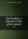Sarchedon, a legend of the great queen. 1 - George John Whyte-Melville
