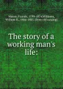 The story of a working man.s life: - Francis Mason