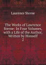 The Works of Lawrence Sterne: In Four Volumes, with a Life of the Author, Written by Himself. 2 - Sterne Laurence
