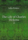 The Life of Charles Dickens. 2 - Forster John