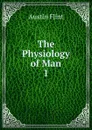 The Physiology of Man. 1 - Flint Austin