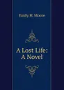 A Lost Life: A Novel - Emily H. Moore