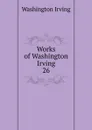 Works of Washington Irving. 26 - Irving Washington
