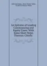 An Epitome of Leading Conveyancing and Equity Cases: With Some Short Notes Thereon: Chiefly . - John Indermaur