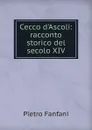 Cecco d.Ascoli: racconto storico del secolo XIV - Fanfani Pietro