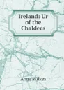 Ireland: Ur of the Chaldees - Anna Wilkes