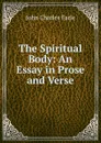 The Spiritual Body: An Essay in Prose and Verse - John Charles Earle