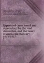 Reports of cases heard and determined by the lord chancellor, and the Court of appeal in chancery. 1851-1857. 3 - Great Britain. Court of Chancery