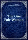 The One Fair Woman - Miller Joaquin