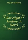 One Night.s Mystery: A Novel - Fleming May Agnes