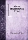 Works of Washington Irving. 1 - Irving Washington