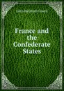 France and the Confederate States - John Welsford Cowell