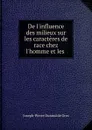 De l.influence des milieux sur les caracteres de race chez l.homme et les . - Joseph-Pierre Durand de Gros