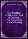 The Conflict of Good and Evil in Our Day: Twelve Letters to a Missionary - Maurice Frederick Denison