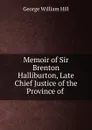 Memoir of Sir Brenton Halliburton, Late Chief Justice of the Province of . - George William Hill