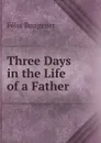 Three Days in the Life of a Father - Félix Bungener