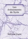 Les evenements de Syrie - Melchior Vogüé