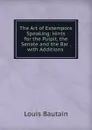 The Art of Extempore Speaking: Hints for the Pulpit, the Senate and the Bar . with Additions . - Louis Bautain