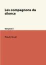 Les compagnons du silence. Volume 3 - Féval Paul