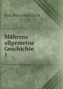 Mahrens allgemeine Geschichte. 1 - Beda Franziskus Dudík