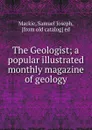 The Geologist; a popular illustrated monthly magazine of geology - Samuel Joseph Mackie