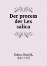 Der process der Lex salica - Rudolf Sohm