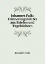 Johannes Falk: Erinnerungsblatter aus Briefen und Tagebuchern - Rosalie Falk