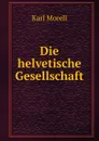 Die helvetische Gesellschaft - Karl Morell