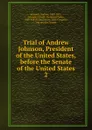 Trial of Andrew Johnson, President of the United States, before the Senate of the United States. 2 - Andrew Johnson
