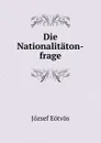 Die Nationalitaton-frage - Eötvös József