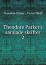 Theodore Parker.s samlade skrifter. 2 - Theodore Parker