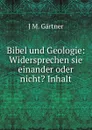 Bibel und Geologie: Widersprechen sie einander oder nicht. Inhalt - J.M. Gärtner