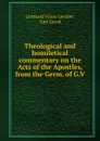 Theological and homiletical commentary on the Acts of the Apostles, from the Germ. of G.V . - Gotthard Victor Lechler