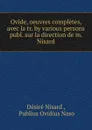 Ovide, oeuvres completes, avec la tr. by various persons publ. sur la direction de m. Nisard - Désiré Nisard