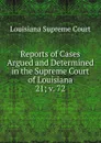 Reports of Cases Argued and Determined in the Supreme Court of Louisiana. 21; v. 72 - Louisiana Supreme Court