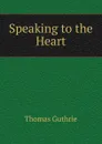Speaking to the Heart - Guthrie Thomas