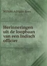 Herinneringen uit de loopbaan van een Indisch officier - Willem Adriaan Rees