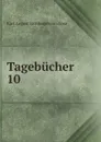 Tagebucher. 10 - Karl August Varnhagen von Ense