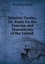 Infantry Tactics, Or, Rules for the Exercise and Manoeuvres of the United . - Winfield Scott
