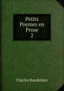 Petits Poemes en Prose. 2 - Charles Baudelaire