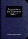 Suggestions for a National Gallery - Austen Henry Layard