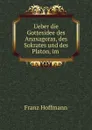 Ueber die Gottesidee des Anaxagoras, des Sokrates und des Platon, im . - Franz Hoffmann