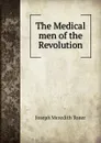 The Medical men of the Revolution - Joseph M. Toner