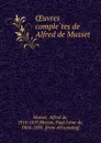 OEuvres completes de Alfred de Musset - Alfred de Musset