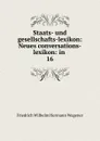 Staats- und gesellschafts-lexikon: Neues conversations-lexikon: in . 16 - Friedrich Wilhelm Hermann Wagener