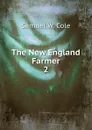 The New England Farmer. 2 - Samuel W. Cole