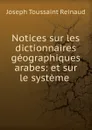 Notices sur les dictionnaires geographiques arabes: et sur le systeme . - Joseph Toussaint Reinaud